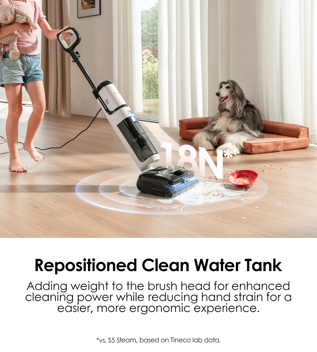 Repositioned Clean Water Tank
Adding weight to the brush head for enhanced cleaning power while reducing hand strain for a easier, more ergonomic experience.