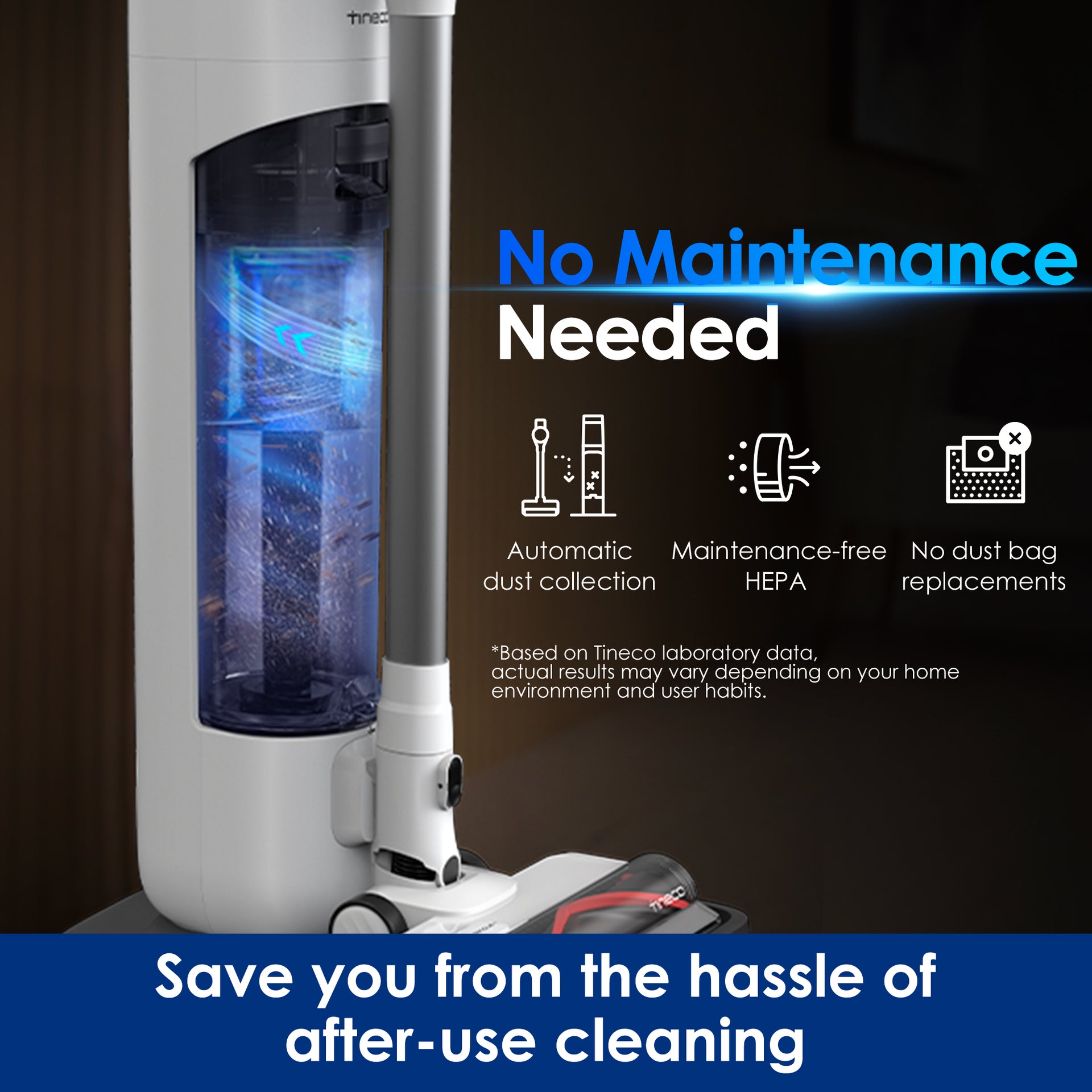 Tineco Pure ONE Station 5 Cordless Vacuum can save you from the hassle of after-use cleaning
Thanks to the self-cleaning station, daily cleaning and emptying are unnecessary. Additionally, the efficient dust-air separation ensures the HEPA filter remains maintenance-free even after long-term use.
