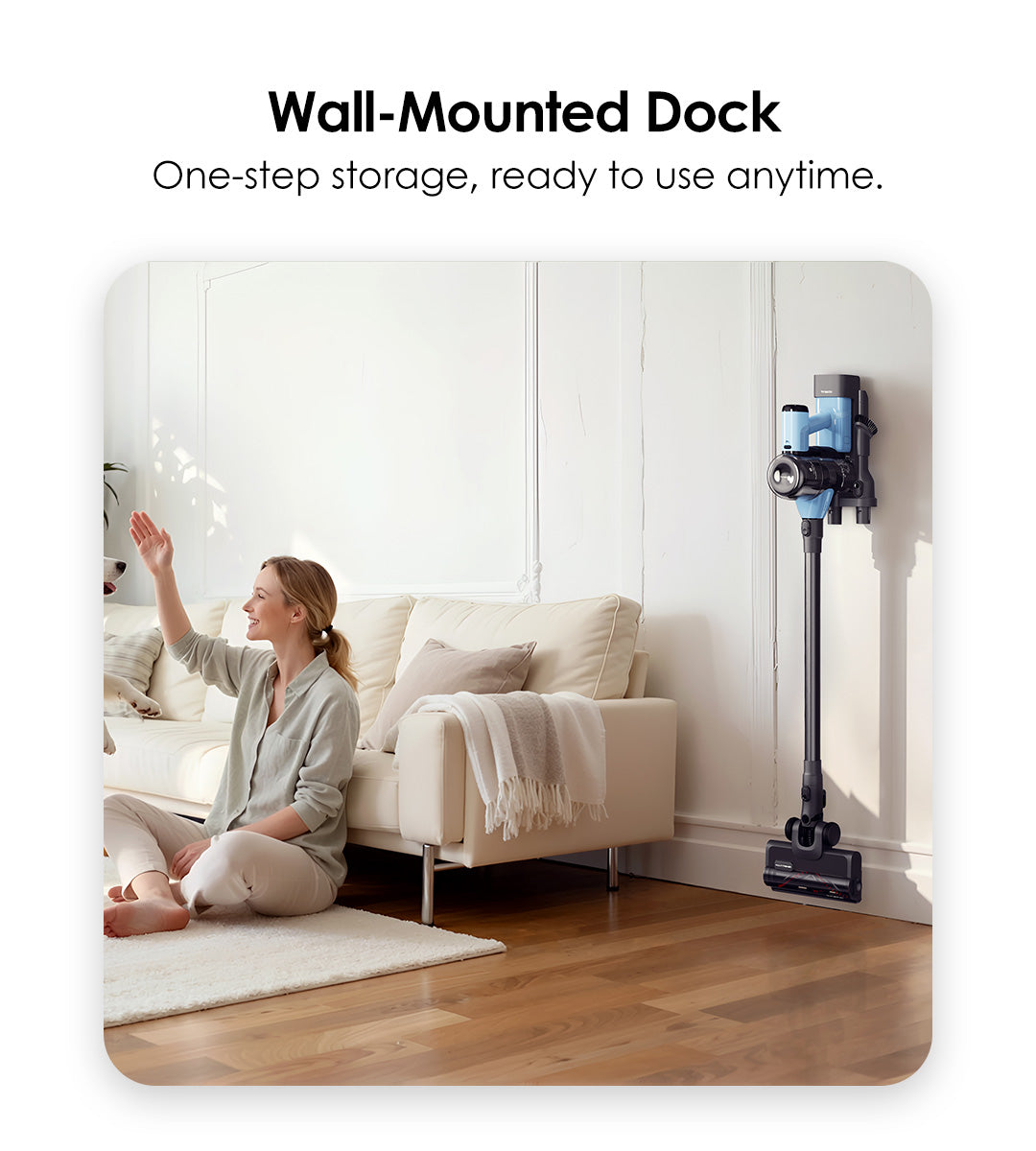 Wall-Mounted Dock
One-step storage, ready to use anytime.